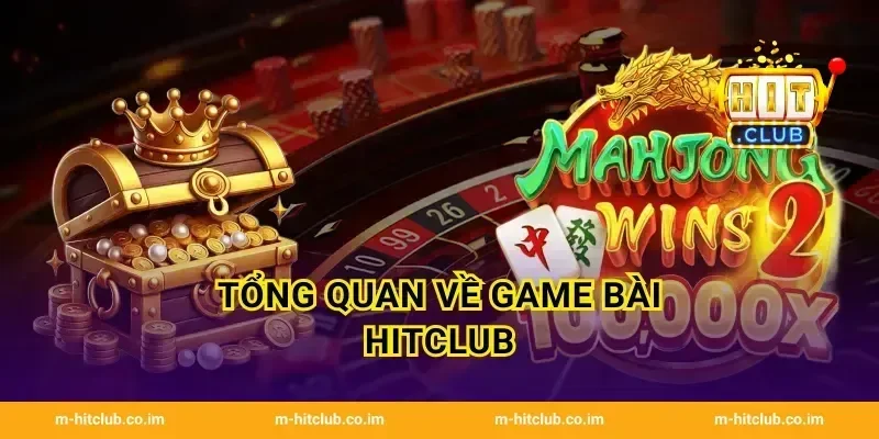 Tổng quan về Game Bài HitClub