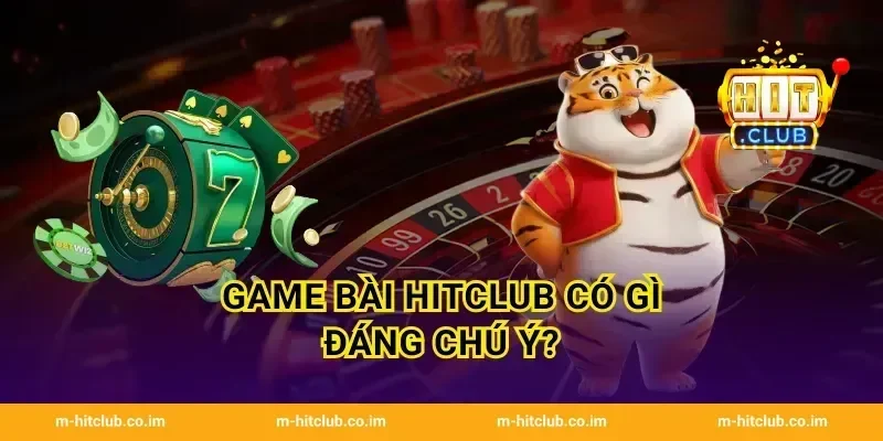 Game bài HitClub có gì đáng chú ý?