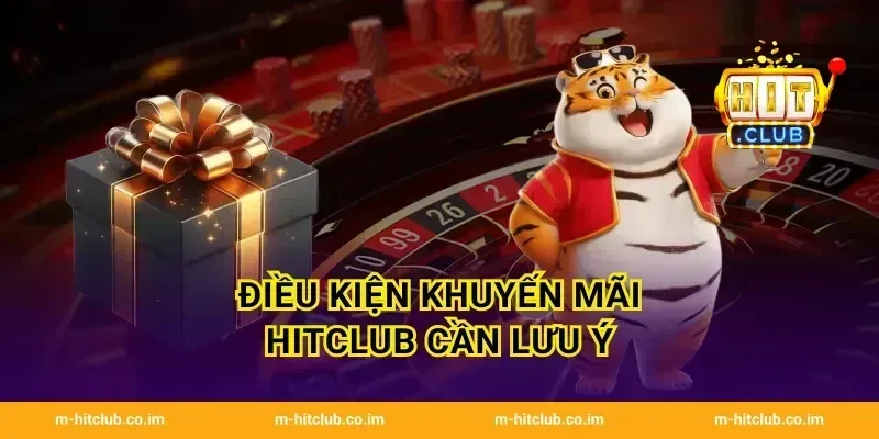 Điều kiện khuyến mãi HitClub cần lưu ý