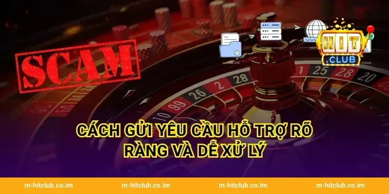 Cách gửi yêu cầu hỗ trợ rõ ràng và dễ xử lý