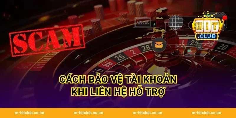 Cách bảo vệ tài khoản khi liên hệ hỗ trợ