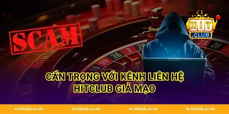 Cẩn trọng với kênh liên hệ HitClub giả mạo