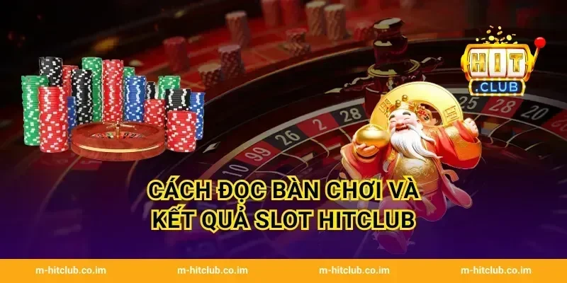 Cách đọc bàn chơi và kết quả Slot HitClub