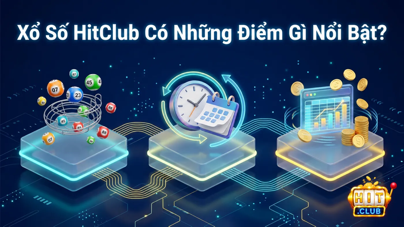 Xổ Số HitClub Có Những Điểm Gì Nổi Bật?